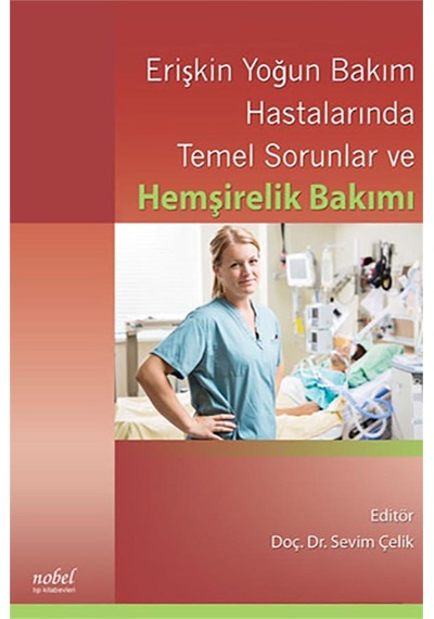 Erişkin Yoğun Bakım Hastalarında Temel Sorunlar ve Hemşirelik Bakımı- Nobel Tıp Kitabevleri
