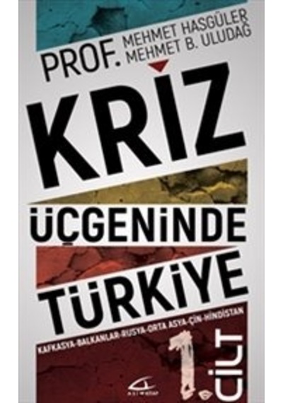 Kriz Üçgeninde Türkiye - 1.Cilt - Mehmet Hasgüler -  Mehmet B. Uludağ - Asi Kitap