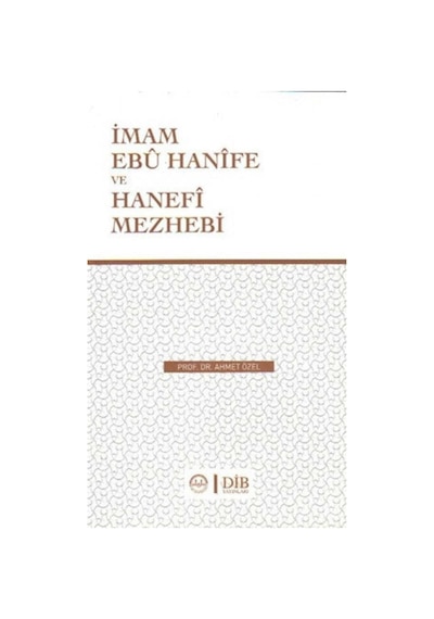 Imam Ebu Hanife ve Hanefi Mezhebi - Ahmet Özel