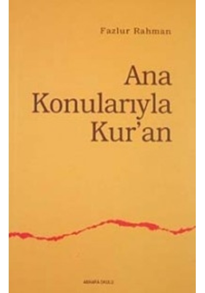 Ana Konularıyla Kur'an - Fazlur Rahman - Ankara Okulu Yayınları