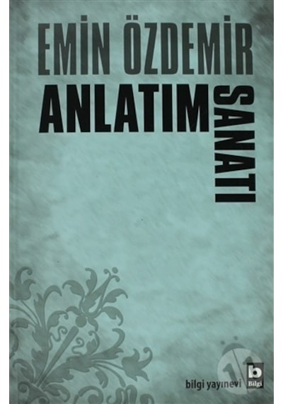Anlatım Sanatı - Emin Özdemir - Bilgi Yayınevi