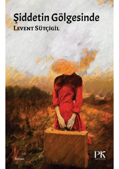 Şiddetin Gölgesinde - Levent Sütçigil - Parma Kitap