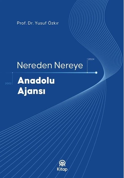 Nereden Nereye Anadolu Ajansı / Yusuf Özkır
