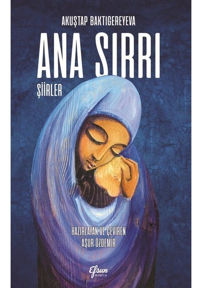 Ana Sırrı - Şiirler - Akuştap Baktigereyeva - Efsus