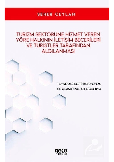 Turizm Sektörüne Hizmet Veren Yöre Halkının İletşim Becerileri ve Turistler Tarafından Algılanması - Seher Ceylan - Gece Kitaplığı