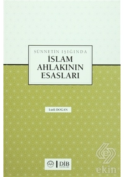 Sünnetin Işığında İslam Ahlakının Esasları  - Lütfi Doğan  - Diyanet İşleri Başkanlığı