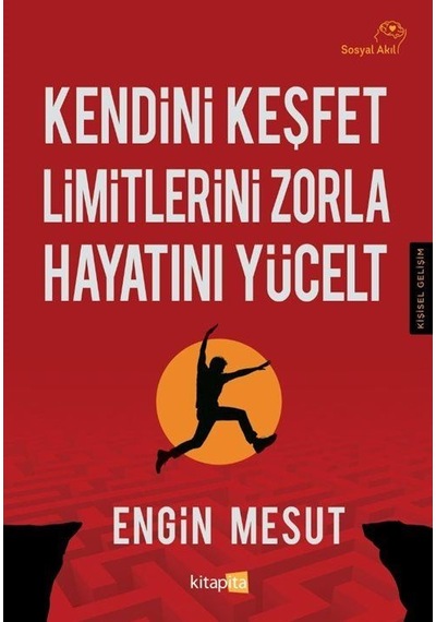 Kendini Keşfet Limitlerini Zorla Hayatını Yücelt / Engin Mesut