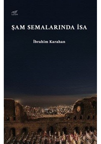Şam Semalarında İsa / İbrahim Karahan