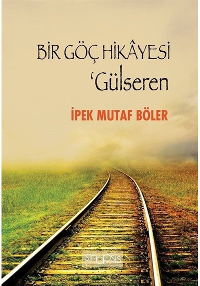 Bir Göç Hikayesi - Gülseren - İpek Mutaf Böler - Sinopsis Yayınları