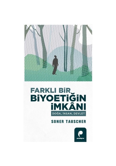 Farklı Bir Biyoetiğin İmkanı  - Doğa İnsan Devlet  - Soner Tauscher  - Paradigma Yayınları