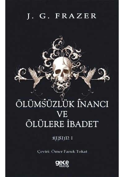 Ölümsüzlük İnancı ve Ölülere İbadet Kısım 1 - Sir James George Frazer - Gece Kitaplığı