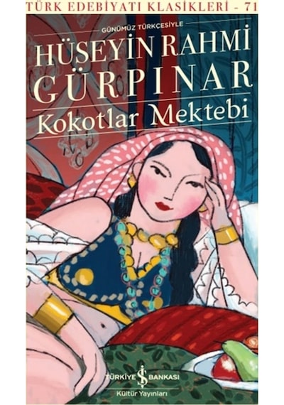 Kokotlar Mektebi - Günümüz Türkçesiyle-Türk Edebiyatı Klasikleri 71 - Hüseyin Rahmi Gürpınar - İş Bankası Kültür Yayınları