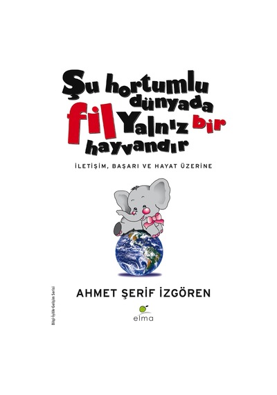 Şu Hortumlu Dünyada Fil Yalnız Bir Hayvandır: İletişim, Başarı Ve Hayat Üzerine