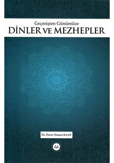 Geçmişten Günümüze Dinler Ve Mezhepler / Enver Osman Kaan