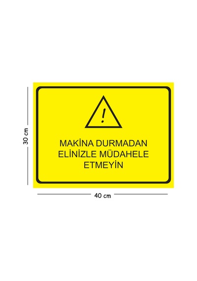 Metal Makine Durmadan Elinizle Müdahale Etmeyin 30x40 Cm A3 Uyarı İş Güvenliği Levhası