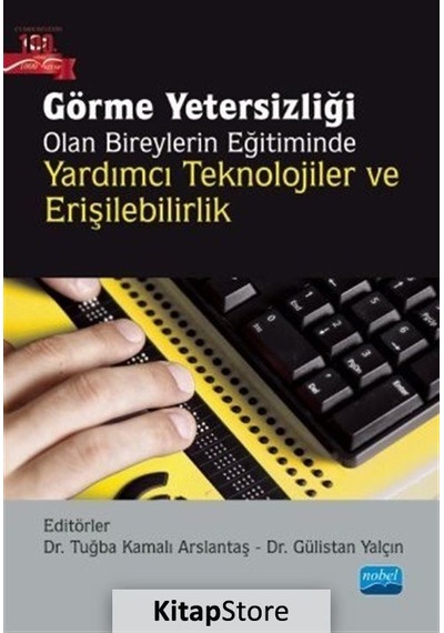 Görme Yetersizliği Olan Bireylerin Eğitiminde Yardımcı Teknolojiler ve Erişilebilirlik - Nobel Akademik Yayıncılık