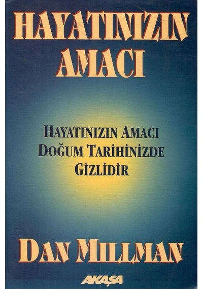 Hayatınızın Amacı Hayatınızın Amacı Doğum Tarihinde Gizlidir - Dan Millman 1.baskı