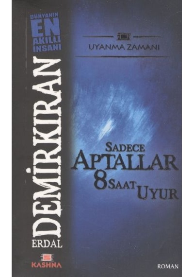 Sadece Aptallar 8 Saat Uyur - Erdal Demirkıran - Kashna Kitap Ağacı