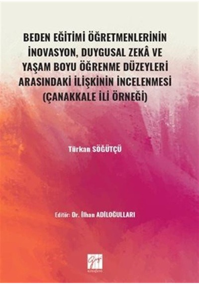 Beden Eğitimi Öğretmenlerinin İnovasyon, Duygusal Zeka ve Yaşam Boyu Öğrenme Düzeyleri Arasındaki İlişkinin İncelenmesi