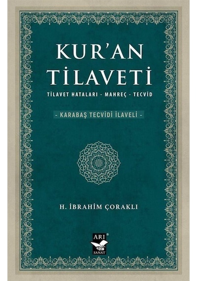 Kur'an Tilaveti: Tilavet - Hataları - Mahreç - Tecvid - H. İbrahim Çoraklı - Arı Sanat Yayınevi
