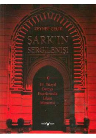 Şarkın Sergilenişi - Zeynep Çelik - Tarih Vakfı Yurt Yayınları