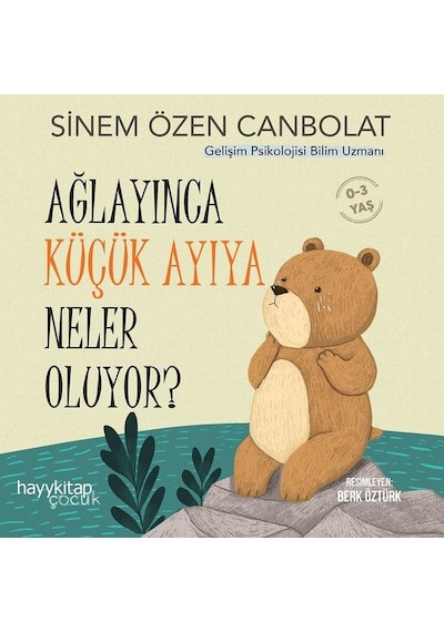 Ağlayınca Küçük Ayıya Neler Oluyor? 0 - 3 Yaş - Sinem Özen Canbolat - Hayykitap