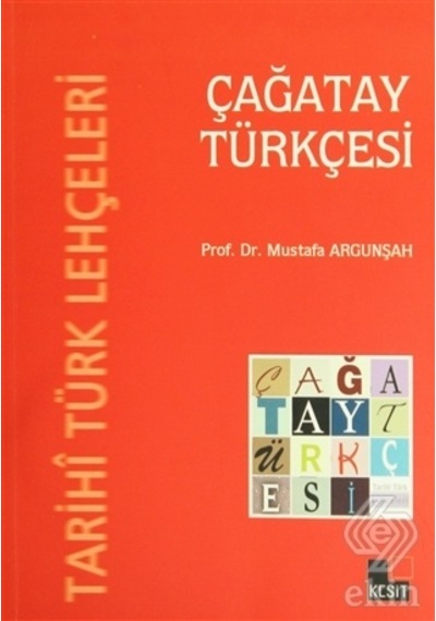 Tarihi Türk Lehçeleri  - Çağatay Türkçesi  - Mustafa Argunşah  - Kesit Yayınları