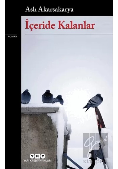 İçeride Kalanlar / Aslı Akarsakarya / Yapı Kredi Yayınları / 9789750858178