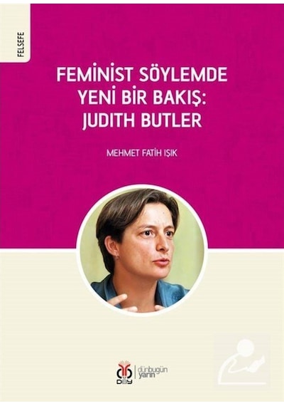 Feminist Söylemde Yeni Bir Bakış: Judith Butler - Mehmet Fatih Işık - DBY Yayınları