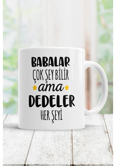 Beyaz Babalar Çok Şey Bilir Ama Dedeler Her Şeyi Kupa Bardak