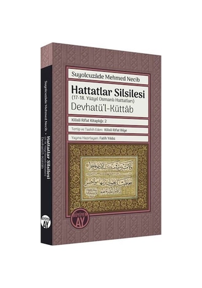 Hattatlar Silsilesi (17 - 18. Yüzyıl Osmanlı Hattatları) Devhatü'l-Küttab - Kilisli Rifat Kitaplığı - Suyolcuzade Mehmed Necib - Büyüyenay Yayınları