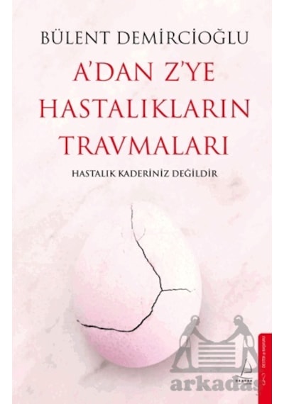 A'dan Z'ye Hastalıkların Travmaları Destek Yayınları
