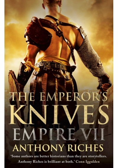 The Emperor&apos S Knives: Empire Vıı: The İconic Roman Adventure Series From Sunday Times Bestseller Anthony Riches: 7