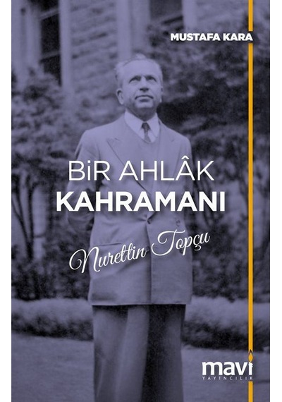Bir Ahlak Kahramanı Nurettin Topçu / Mustafa Kara