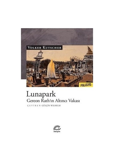 Lunapark - Gereon Rath'ın Altıncı Vakası - Volker Kutscher - İletişim Yayınları