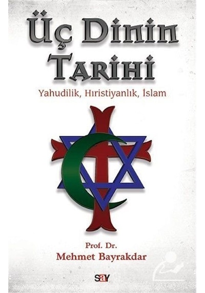 Üç Dinin Tarihi - Mehmet Bayrakdar - Say Yayınları