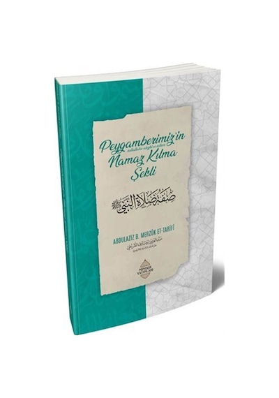 Peygamberimiz'in Namaz Kılma Şekli / Abdulaziz bin Merzûk et-Tarîfî