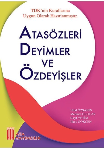 Ata Atasözleri, Deyimler Ve Özdeyişler - Eş Anlamlı, Zıt Anlamlı Ve Eş Sesli Kelimeler Sözlüğü
