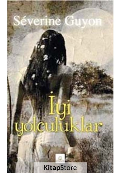 Iyi Yolculuklar / Severine Guyon