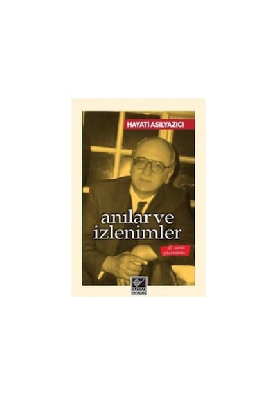 Anılar ve İzlenimler - Hayati Asılyazıcı - Kaynak Yayınları