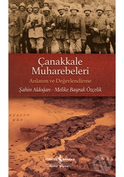 Çanakkale Muharebeleri – Anlatim Ve Değerlendirme