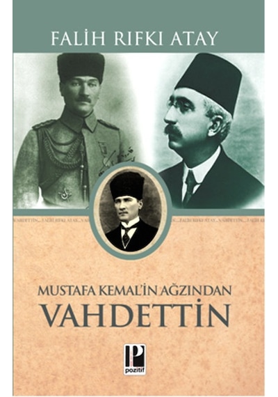 Mustafa Kemal'in Ağzından Vahdettin - Falih Rıfkı Atay - Pozitif Yayıncılık