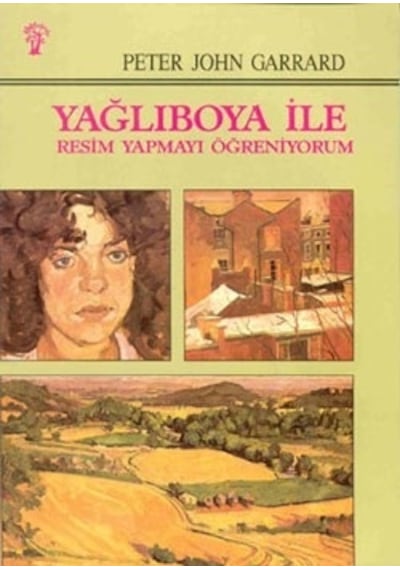 Yağlıboya ile Boyamayı Öğreniyorum - Peter John Garrard - İnkılap Kitabevi
