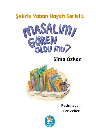 Şehrin Yaban Hayatı Serisi 1 Masalımı Gören Oldu Mu Resimli Çocuk Hikâyesi / 7 Yaş +
