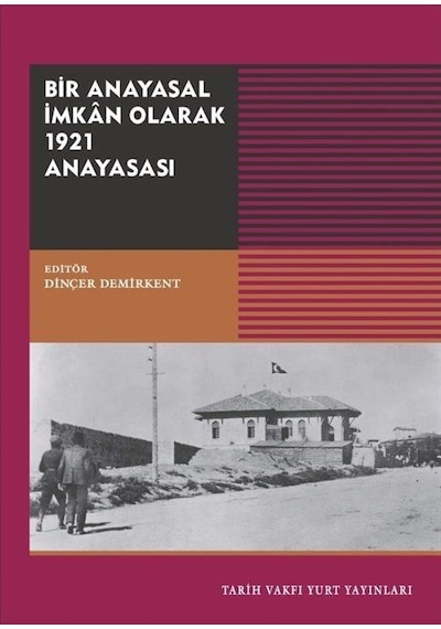 Bir Anayasal İmkan Olarak 1921 Anayasası- Tarih Vakfı Yurt Yayınları