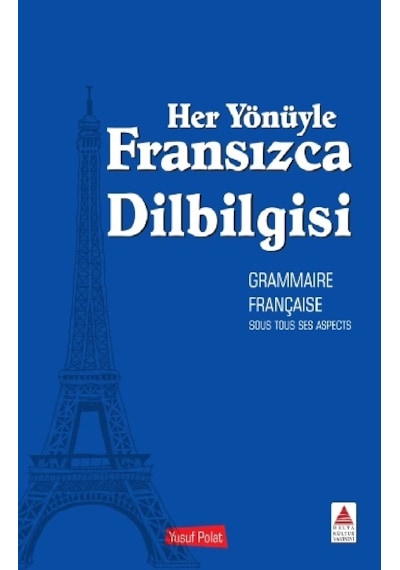 Her Yönüyle Fransızca  Dilbilgisi