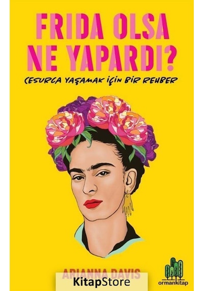 Frida Olsa Ne Yapardı? - Cesur Yaşamak için Bir Rehber - Arianna Davis - Orman Kitap