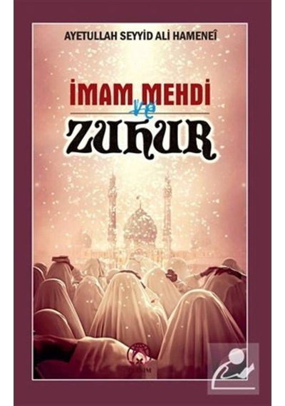 İmam Mehdi ve Zuhur / Ayetullah Seyyid Ali Hamenei 9786058436770