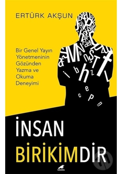 İnsan Birikimdir-Bir Genel Yayın Yönetmeninin Gözünden Yazma ve Okuma Deneyimi - Ertürk Akşun - Karakarga