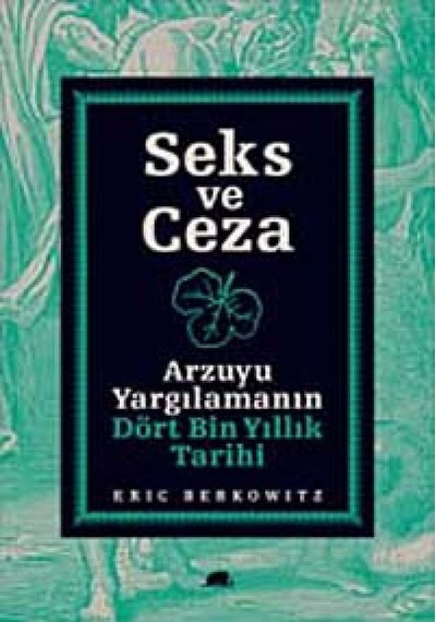 Seks Ve Ceza Arzuyu Yargılamanın Dört Bin Yıllık Tarihi Eric B 9786056355981